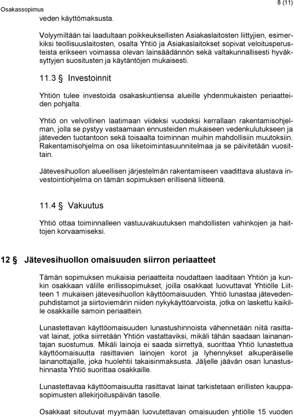 olevan lainsäädännön sekä valtakunnallisesti hyväksyttyjen suositusten ja käytäntöjen mukaisesti. 11.