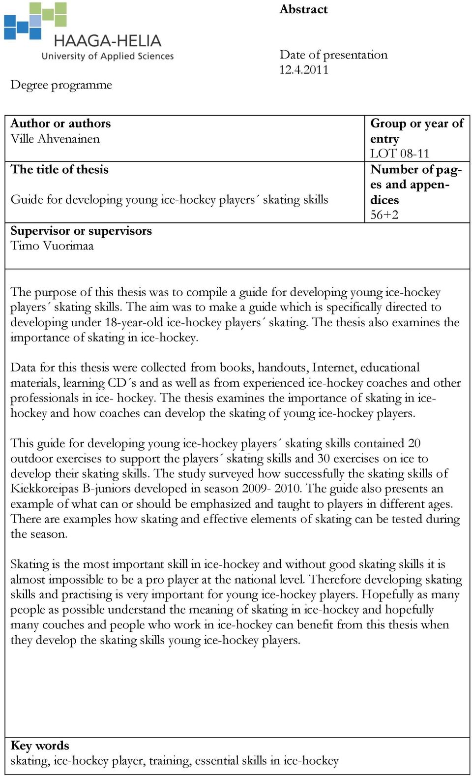 Number of pages and appendices 56+2 The purpose of this thesis was to compile a guide for developing young ice-hockey players skating skills.