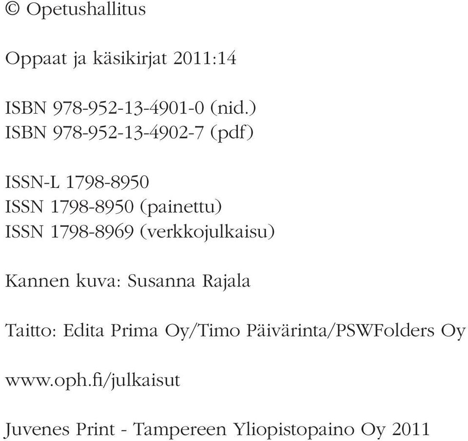 1798-8969 (verkkojulkaisu) Kannen kuva: Susanna Rajala Taitto: Edita Prima