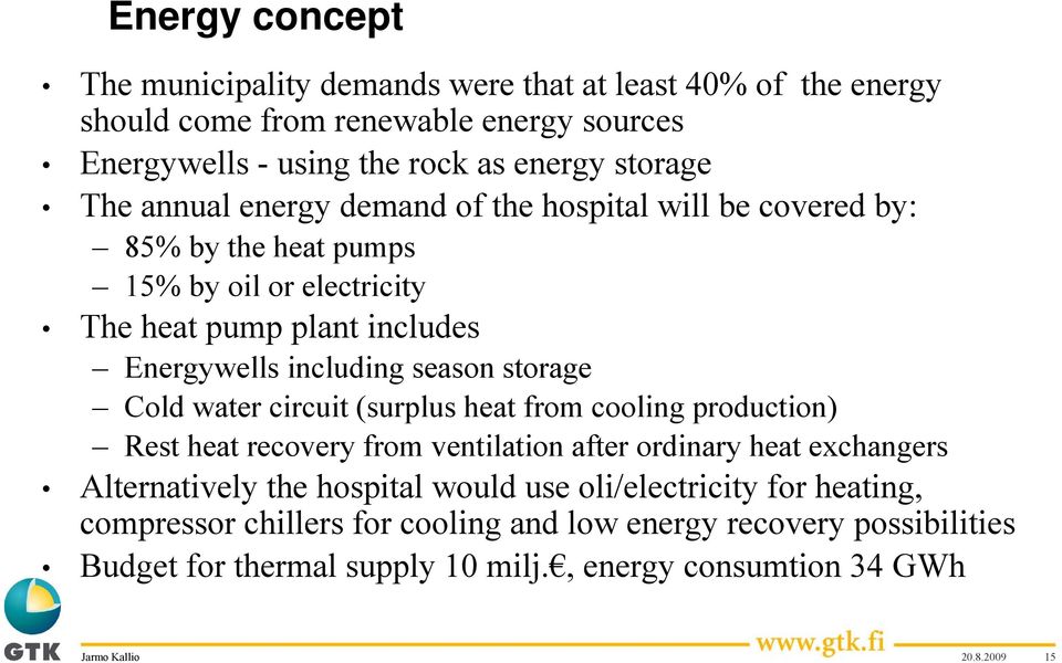 storage Cold water circuit (surplus heat from cooling production) Rest heat recovery from ventilation after ordinary heat exchangers Alternatively the hospital would