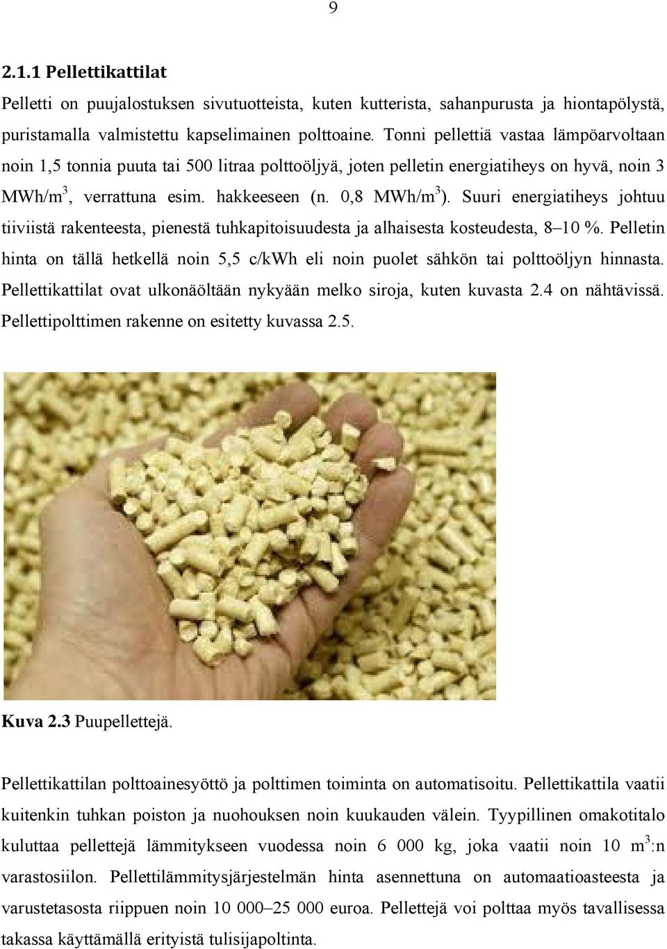 Suuri energiatiheys johtuu tiiviistä rakenteesta, pienestä tuhkapitoisuudesta ja alhaisesta kosteudesta, 8 10 %.