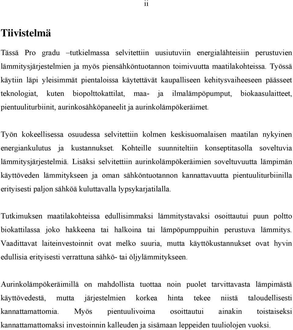 aurinkosähköpaneelit ja aurinkolämpökeräimet. Työn kokeellisessa osuudessa selvitettiin kolmen keskisuomalaisen maatilan nykyinen energiankulutus ja kustannukset.