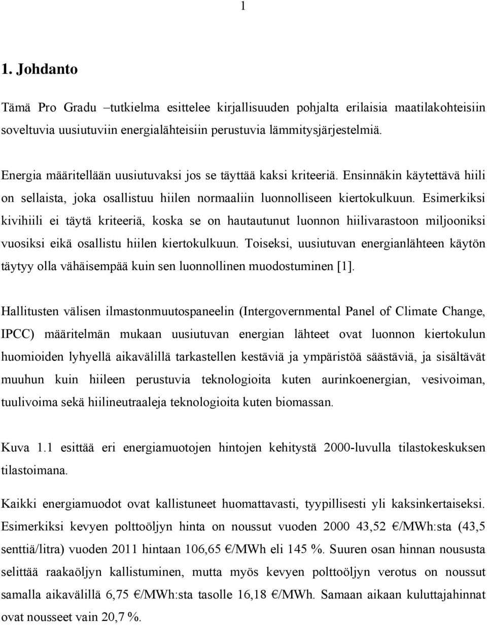 Esimerkiksi kivihiili ei täytä kriteeriä, koska se on hautautunut luonnon hiilivarastoon miljooniksi vuosiksi eikä osallistu hiilen kiertokulkuun.