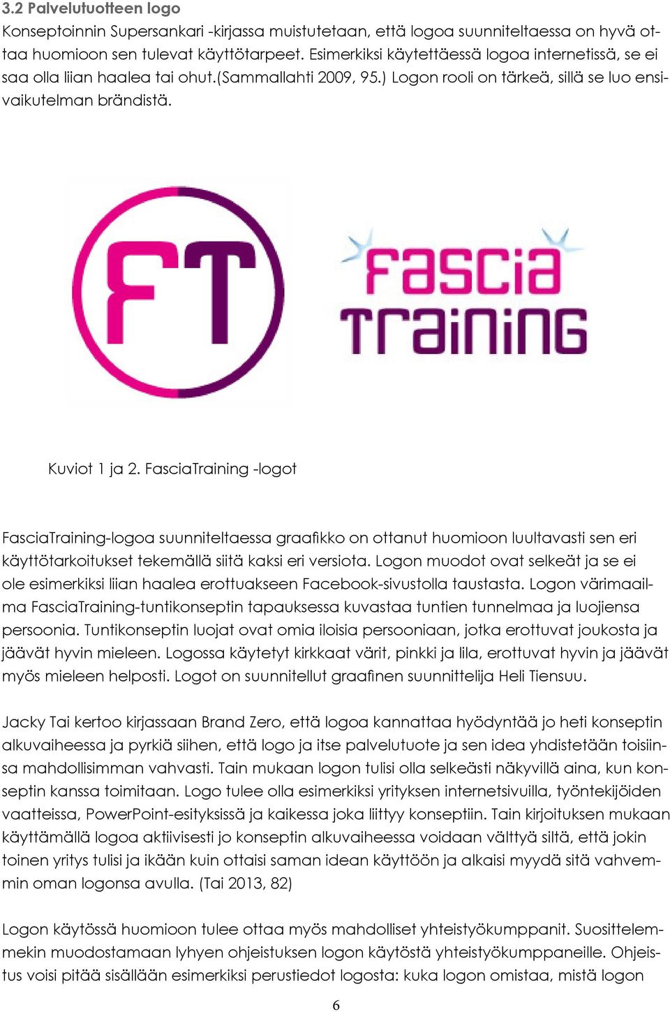 FasciaTraining -logot FasciaTraining-logoa suunniteltaessa graafikko on ottanut huomioon luultavasti sen eri käyttötarkoitukset tekemällä siitä kaksi eri versiota.