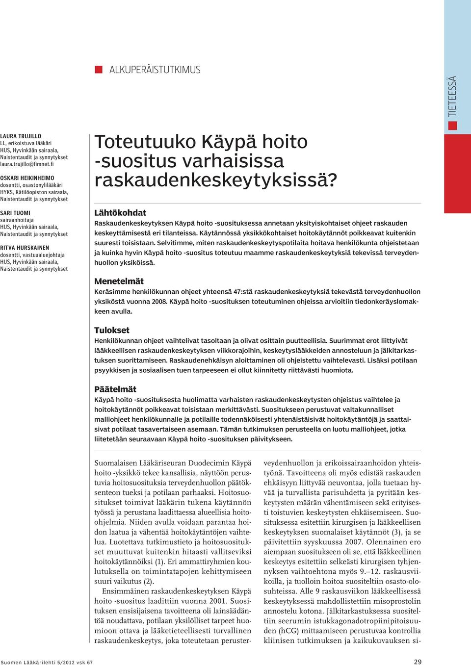 Hurskainen dosentti, vastuualuejohtaja HUS, Hyvinkään sairaala, Naistentaudit ja synnytykset Toteutuuko Käypä hoito -suositus varhaisissa raskaudenkeskeytyksissä?