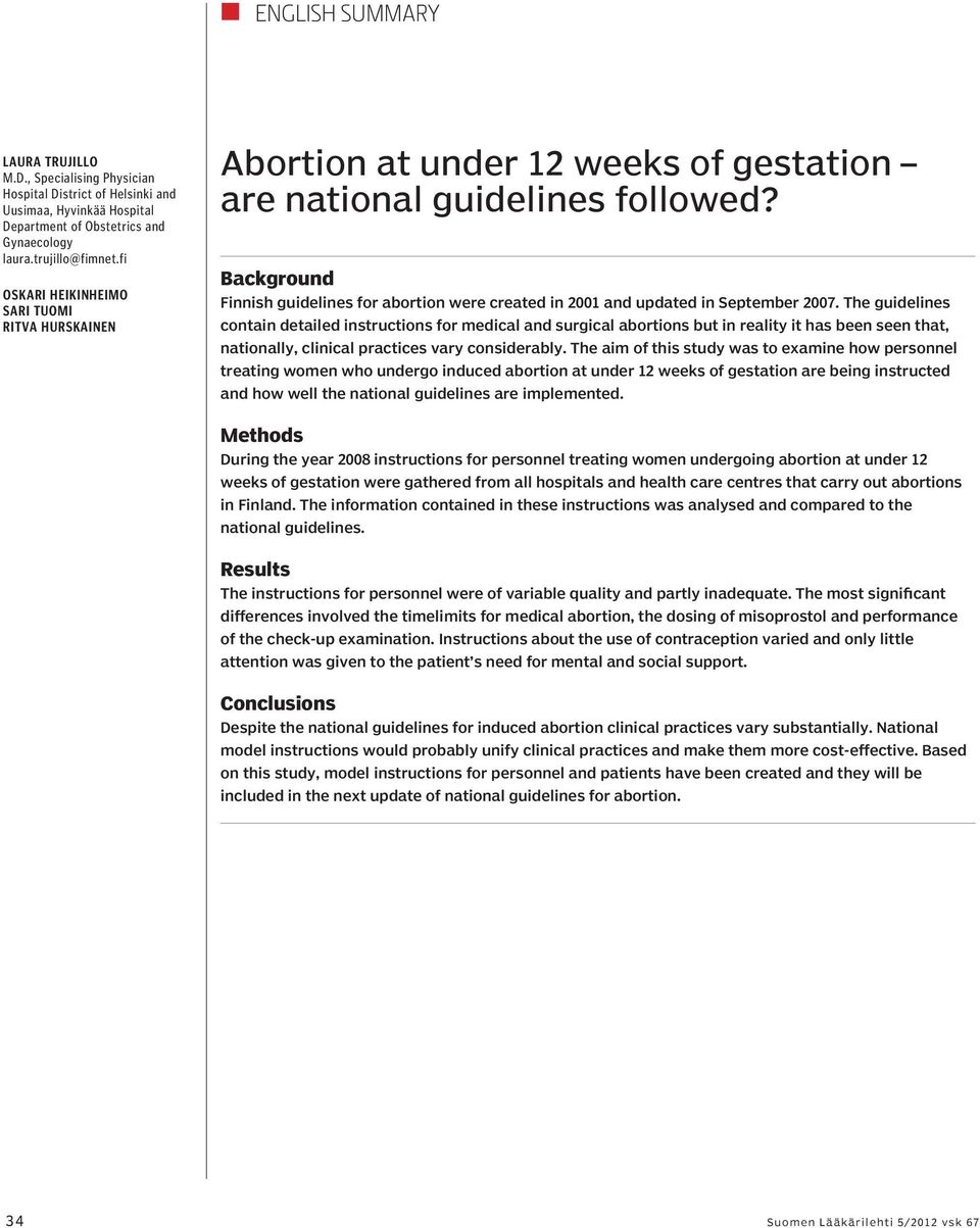 Background Finnish guidelines for abortion were created in 2001 and updated in September 2007.