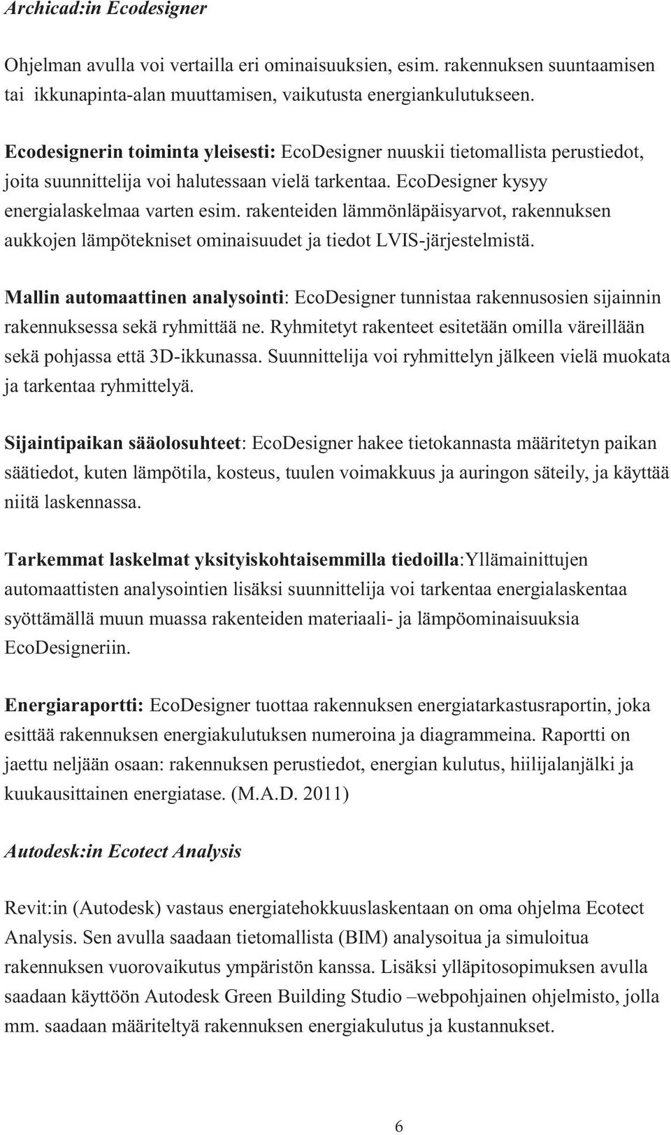 rakenteiden lämmönläpäisyarvot, rakennuksen aukkojen lämpötekniset ominaisuudet ja tiedot LVIS-järjestelmistä.