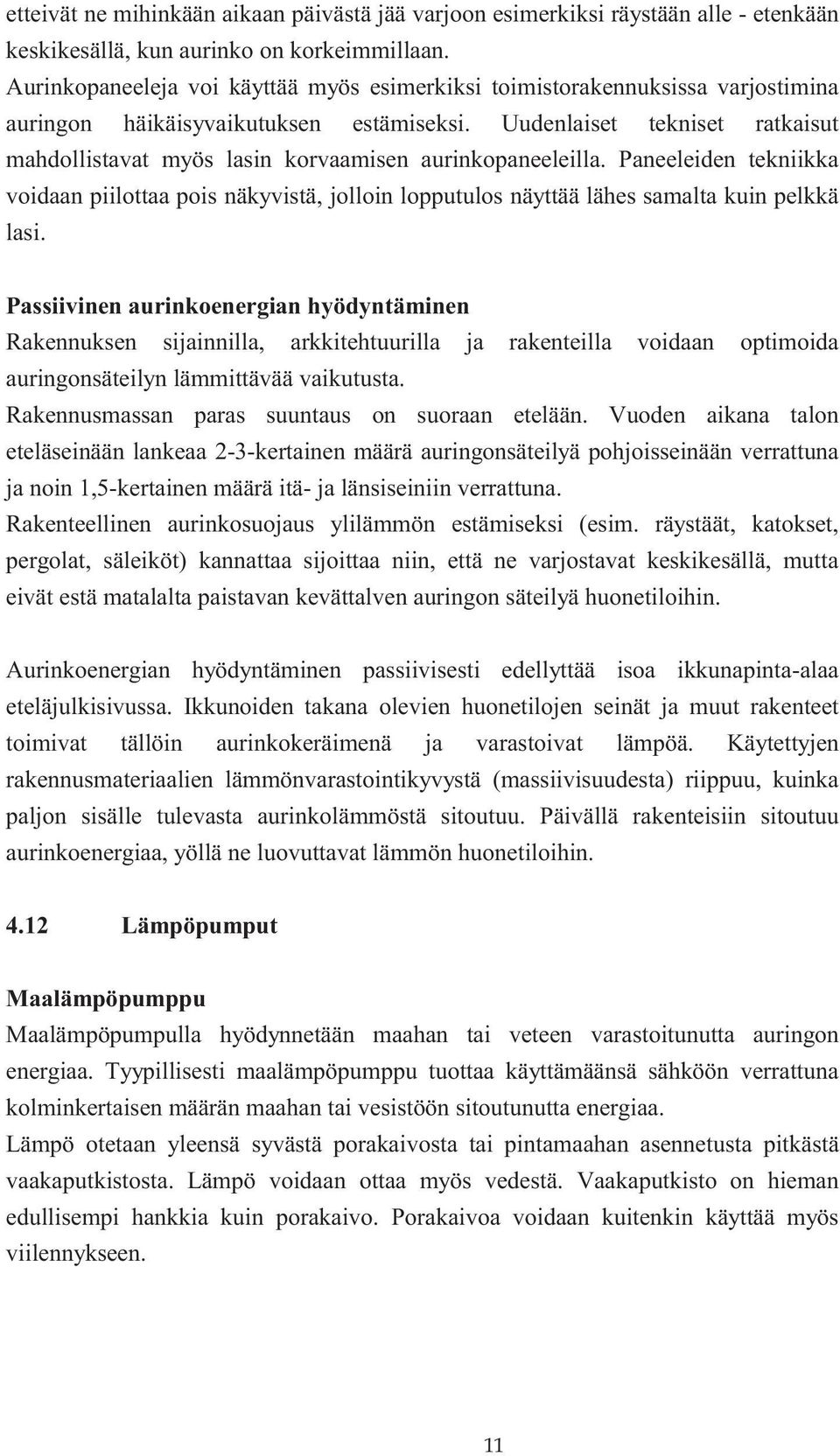 Uudenlaiset tekniset ratkaisut mahdollistavat myös lasin korvaamisen aurinkopaneeleilla.