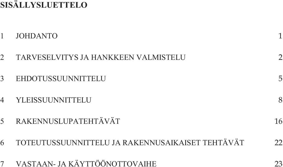 YLEISSUUNNITTELU 5 RAKENNUSLUPATEHTÄVÄT 6