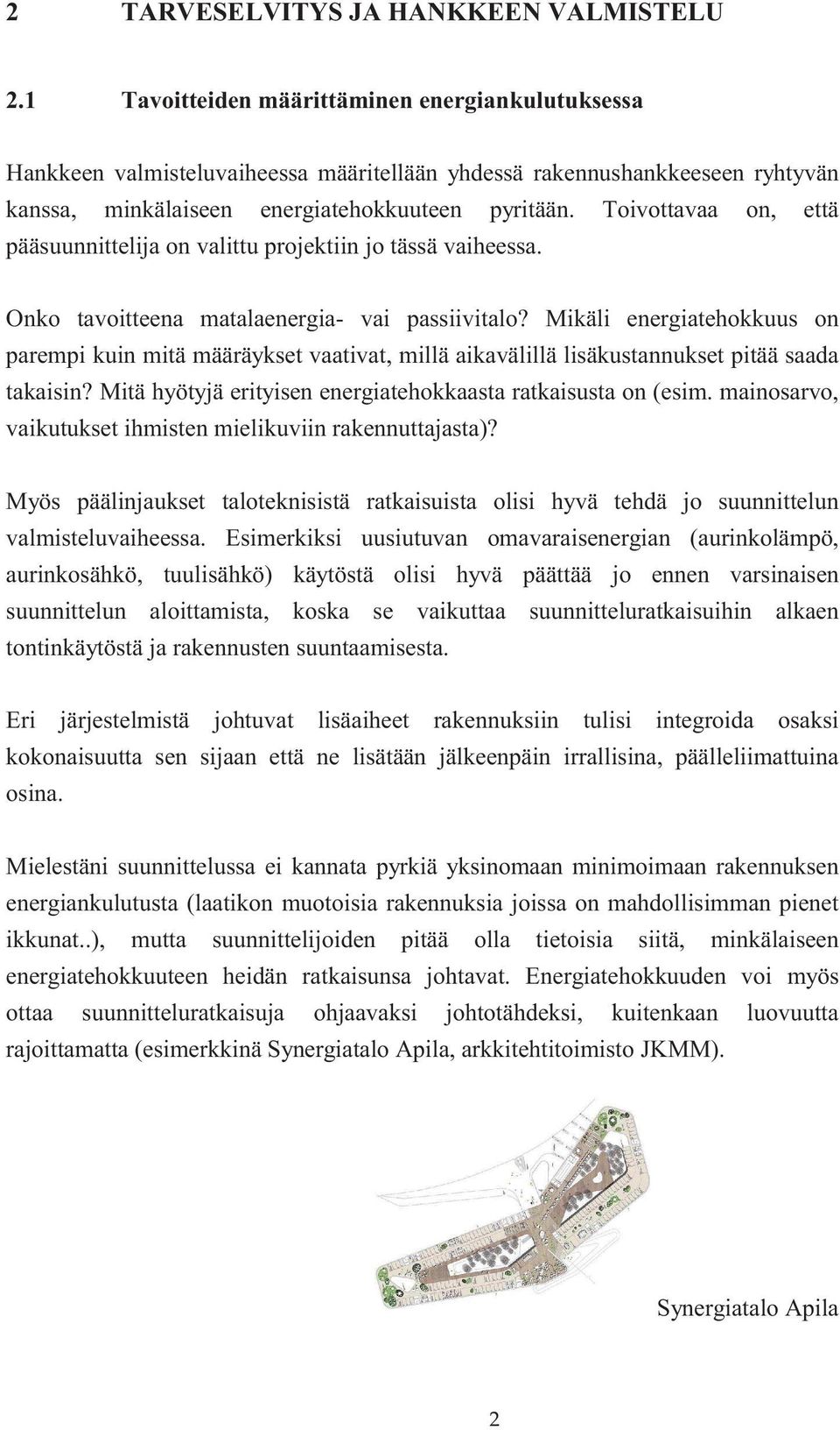 Toivottavaa on, että pääsuunnittelija on valittu projektiin jo tässä vaiheessa. Onko tavoitteena matalaenergia- vai passiivitalo?