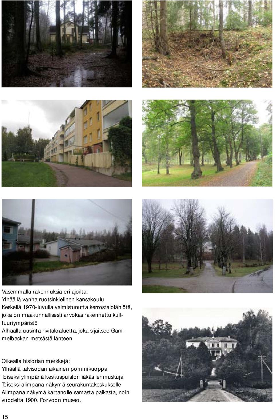 Gammelbackan metsästä länteen Oikealla historian merkkejä: Ylhäällä talvisodan aikainen pommikuoppa Toiseksi ylimpänä