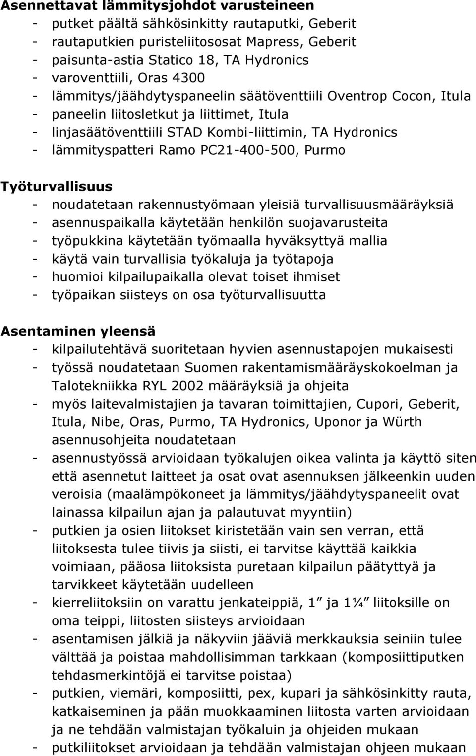 PC21-400-500, Purmo Työturvallisuus - noudatetaan rakennustyömaan yleisiä turvallisuusmääräyksiä - asennuspaikalla käytetään henkilön suojavarusteita - työpukkina käytetään työmaalla hyväksyttyä