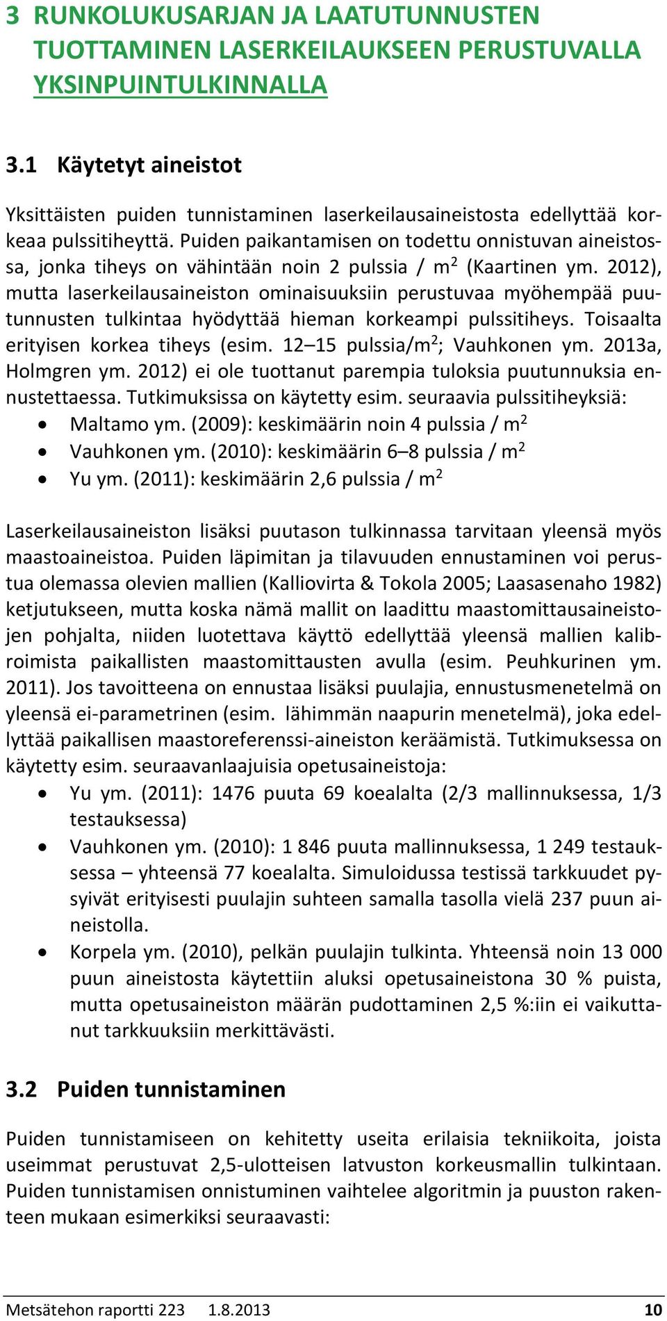 Puiden paikantamisen on todettu onnistuvan aineistossa, jonka tiheys on vähintään noin 2 pulssia / m 2 (Kaartinen ym.