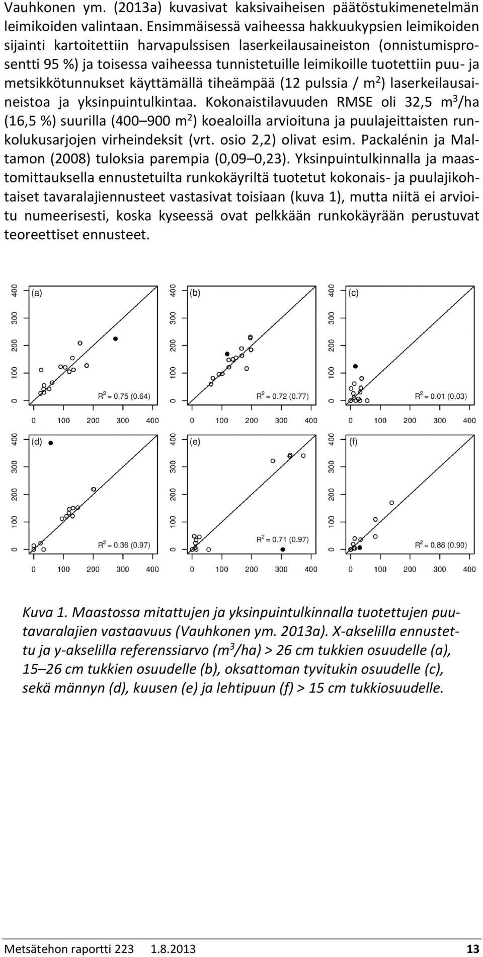 puu- ja metsikkötunnukset käyttämällä tiheämpää (12 pulssia / m 2 ) laserkeilausaineistoa ja yksinpuintulkintaa.