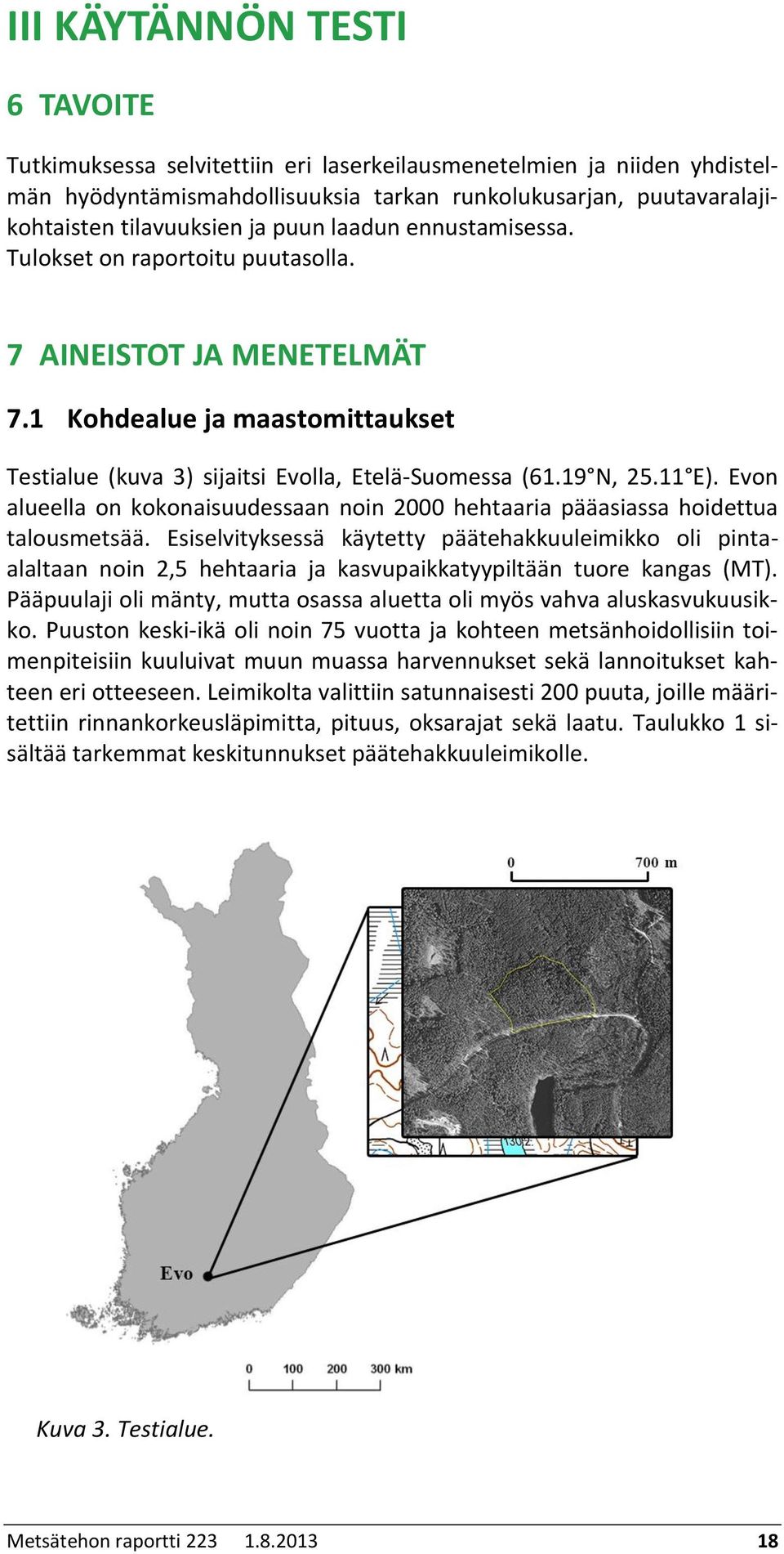 Evon alueella on kokonaisuudessaan noin 2000 hehtaaria pääasiassa hoidettua talousmetsää.