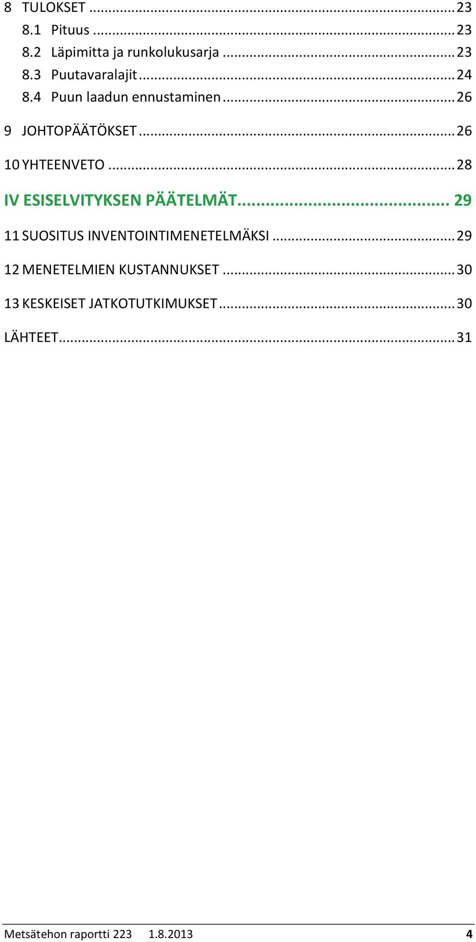 .. 28 IV ESISELVITYKSEN PÄÄTELMÄT... 29 11 SUOSITUS INVENTOINTIMENETELMÄKSI.