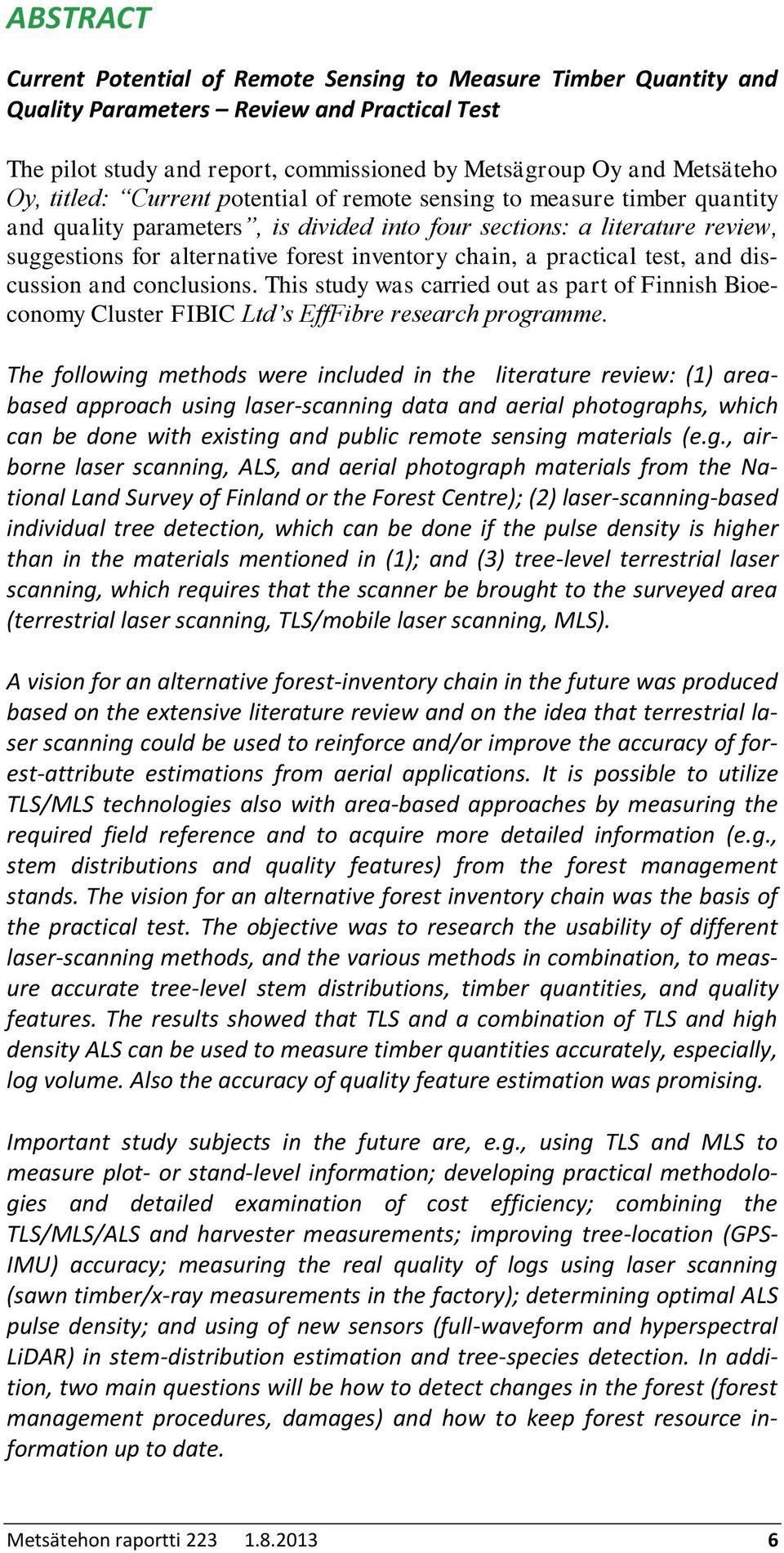 a practical test, and discussion and conclusions. This study was carried out as part of Finnish Bioeconomy Cluster FIBIC Ltd s EffFibre research programme.