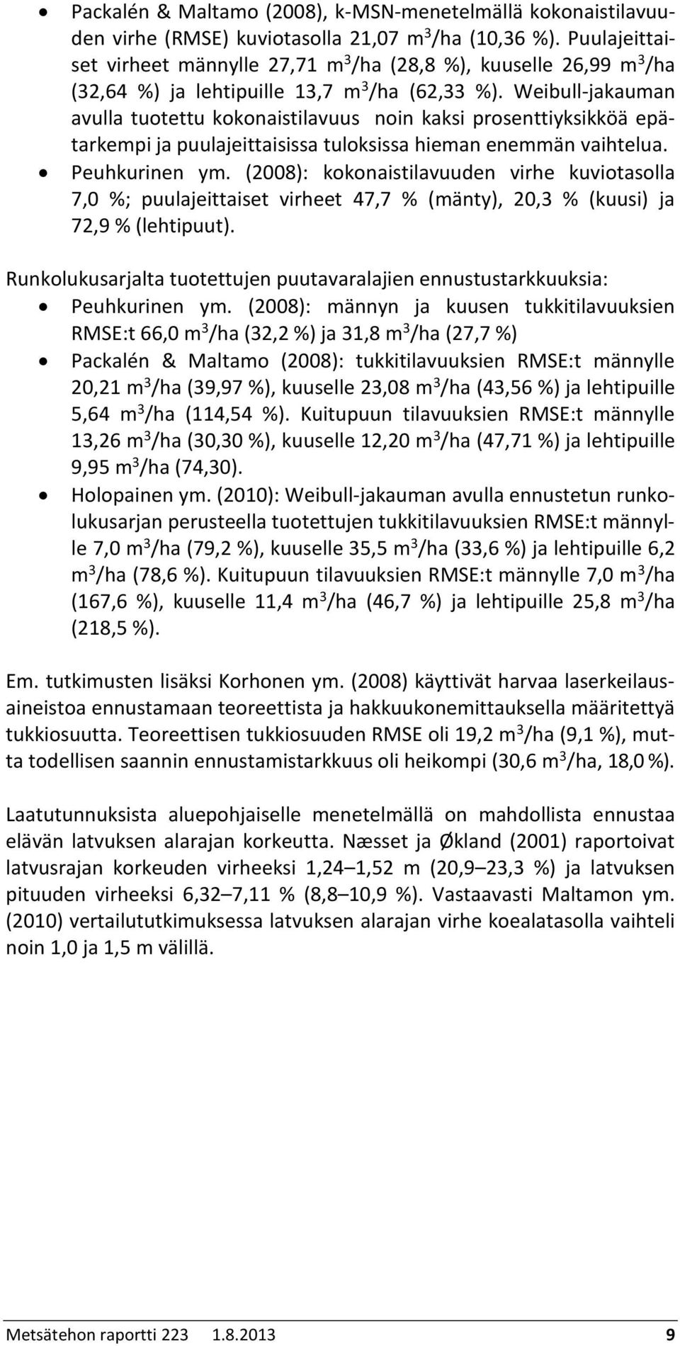 Weibull-jakauman avulla tuotettu kokonaistilavuus noin kaksi prosenttiyksikköä epätarkempi ja puulajeittaisissa tuloksissa hieman enemmän vaihtelua. Peuhkurinen ym.