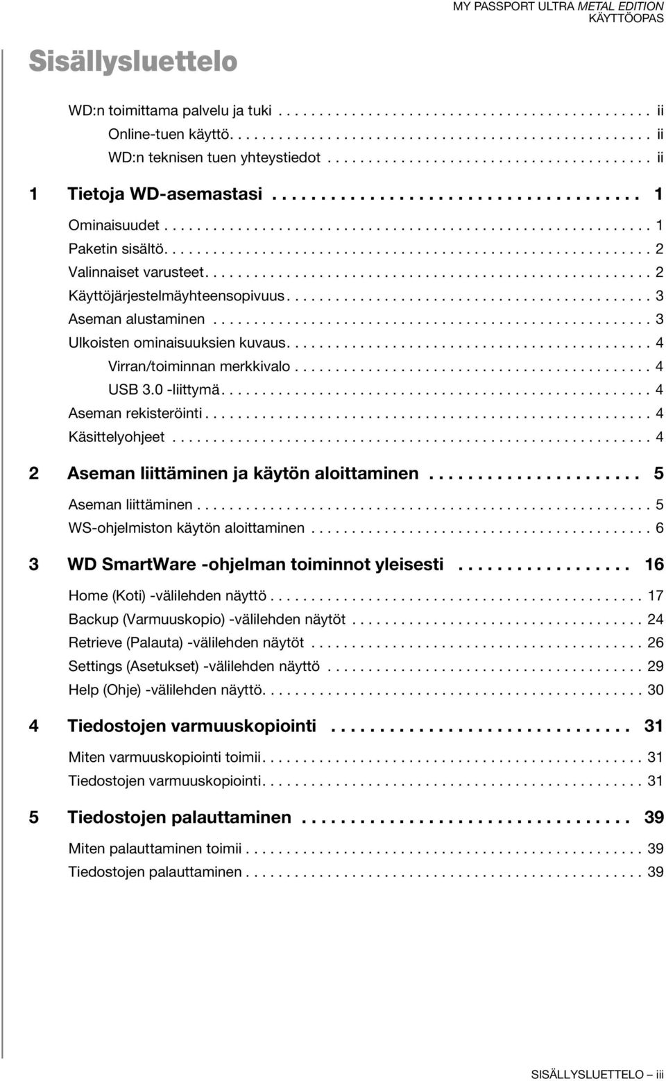 ........................................................... 2 Valinnaiset varusteet....................................................... 2 Käyttöjärjestelmäyhteensopivuus............................................. 3 Aseman alustaminen.