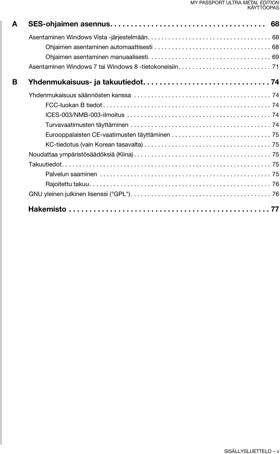 .............................. 74 Yhdenmukaisuus säännösten kanssa........................................ 74 FCC-luokan B tiedot................................................. 74 ICES-003/NMB-003-ilmoitus.