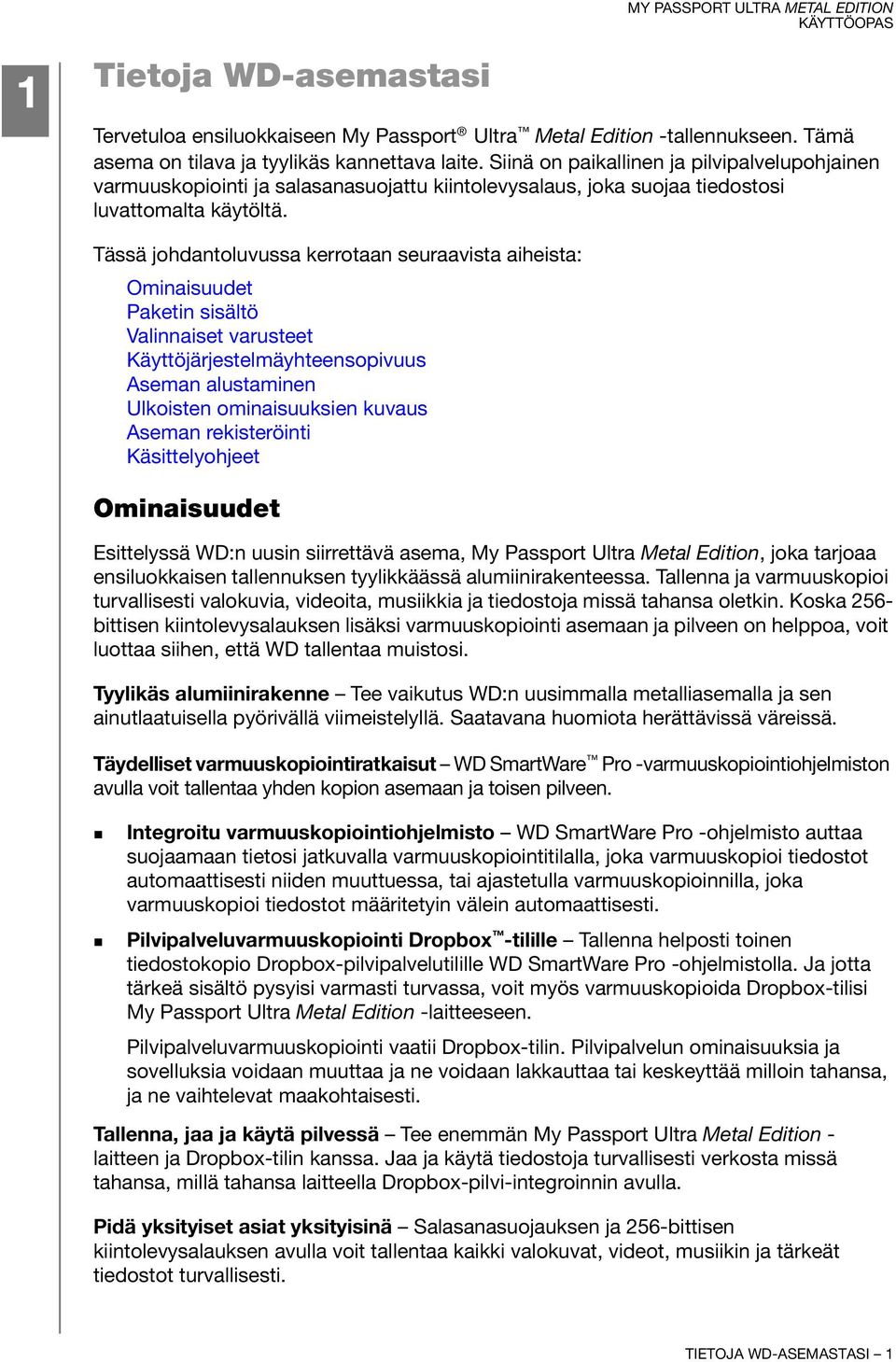 Tässä johdantoluvussa kerrotaan seuraavista aiheista: Ominaisuudet Paketin sisältö Valinnaiset varusteet Käyttöjärjestelmäyhteensopivuus Aseman alustaminen Ulkoisten ominaisuuksien kuvaus Aseman