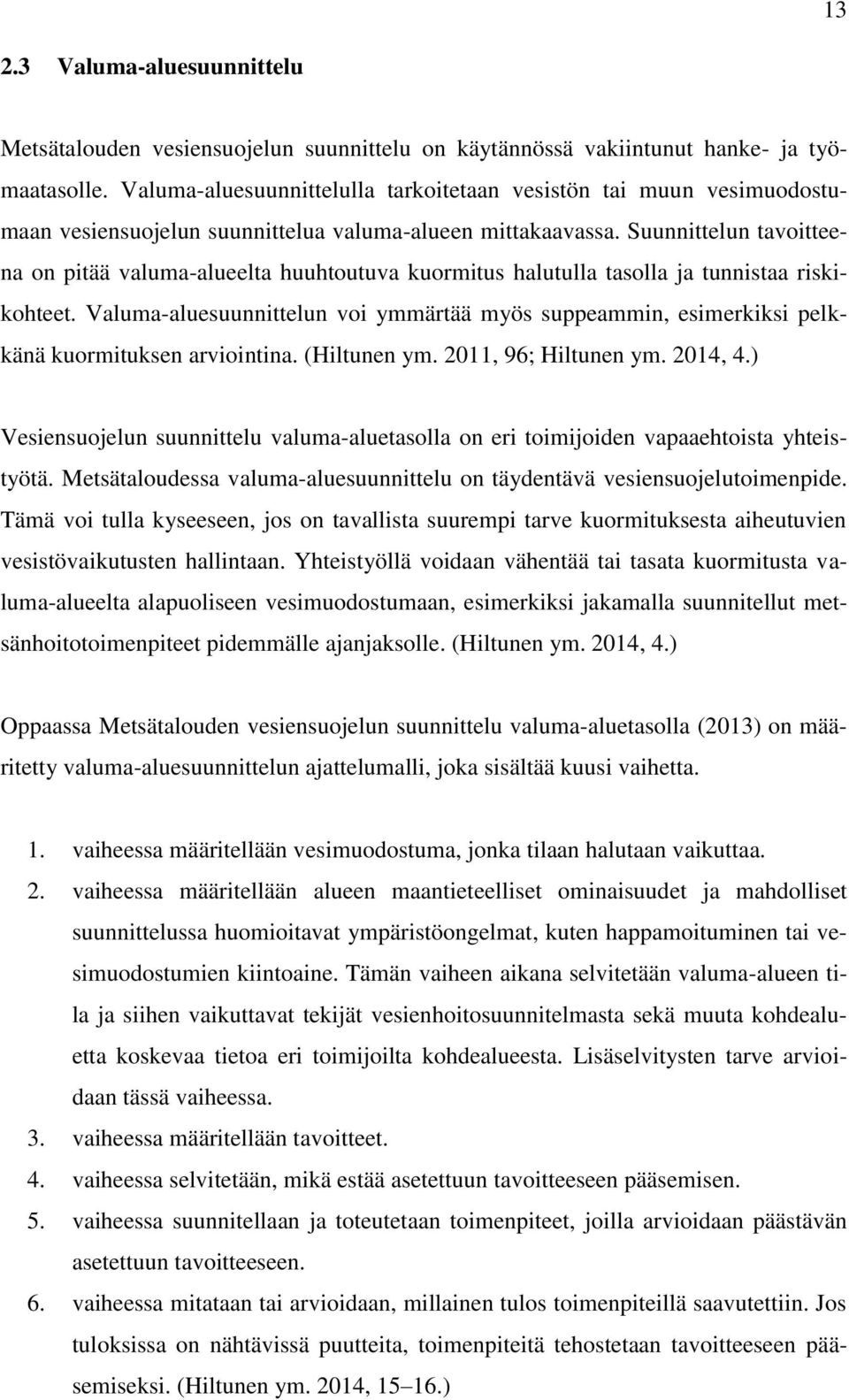 Suunnittelun tavoitteena on pitää valuma-alueelta huuhtoutuva kuormitus halutulla tasolla ja tunnistaa riskikohteet.
