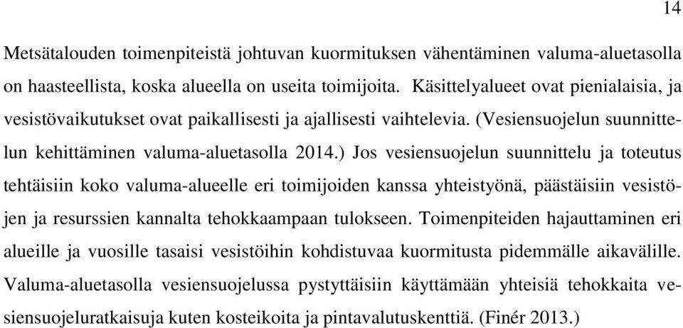 ) Jos vesiensuojelun suunnittelu ja toteutus tehtäisiin koko valuma-alueelle eri toimijoiden kanssa yhteistyönä, päästäisiin vesistöjen ja resurssien kannalta tehokkaampaan tulokseen.