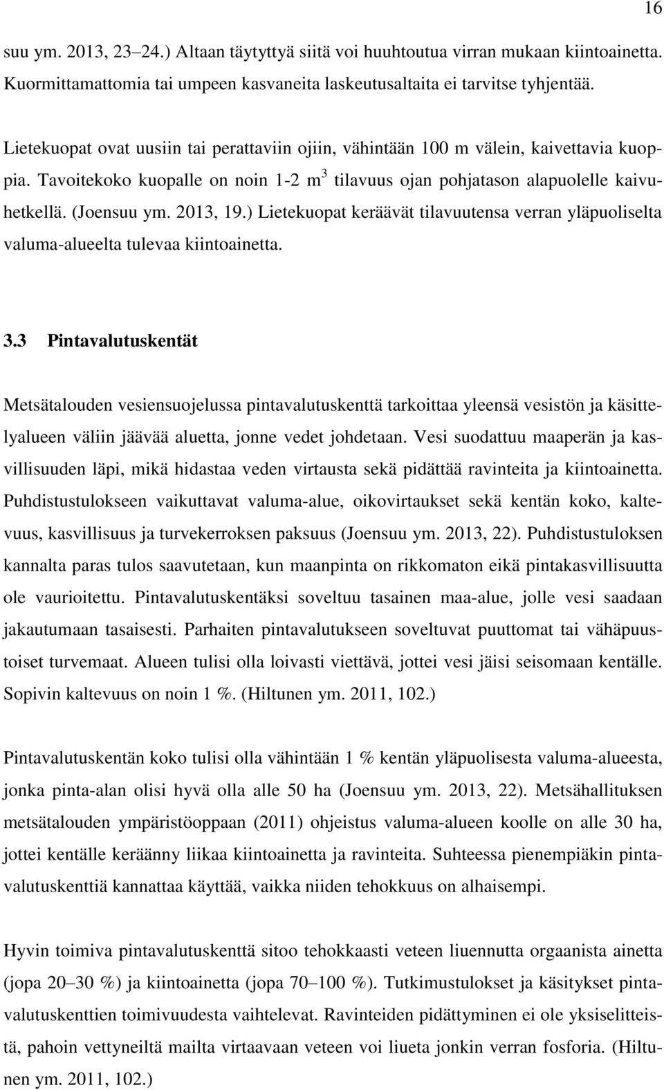 2013, 19.) Lietekuopat keräävät tilavuutensa verran yläpuoliselta valuma-alueelta tulevaa kiintoainetta. 3.