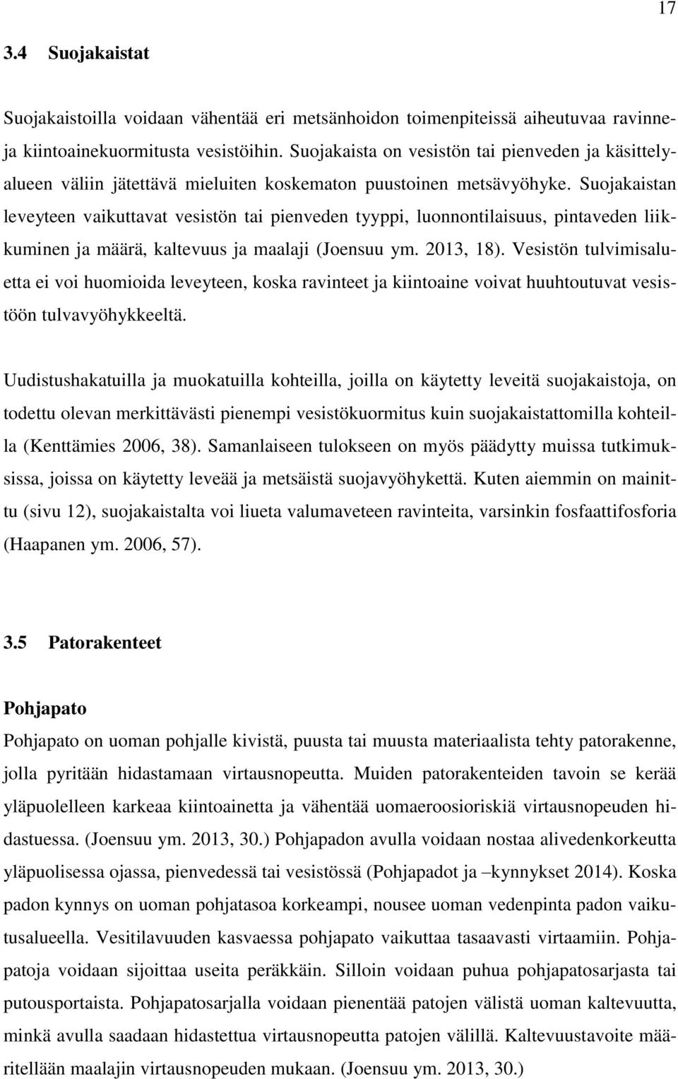 Suojakaistan leveyteen vaikuttavat vesistön tai pienveden tyyppi, luonnontilaisuus, pintaveden liikkuminen ja määrä, kaltevuus ja maalaji (Joensuu ym. 2013, 18).