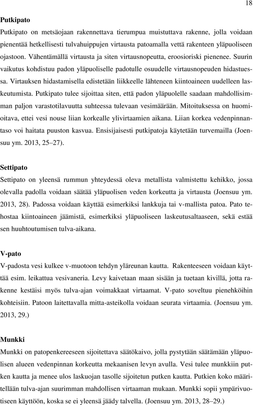 Virtauksen hidastamisella edistetään liikkeelle lähteneen kiintoaineen uudelleen laskeutumista.