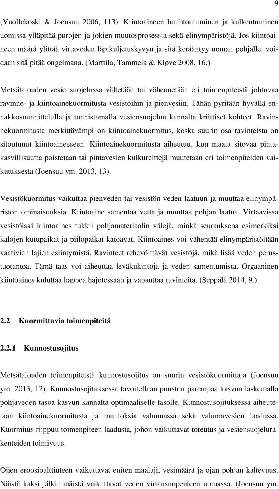 ) Metsätalouden vesiensuojelussa vältetään tai vähennetään eri toimenpiteistä johtuvaa ravinne- ja kiintoainekuormitusta vesistöihin ja pienvesiin.