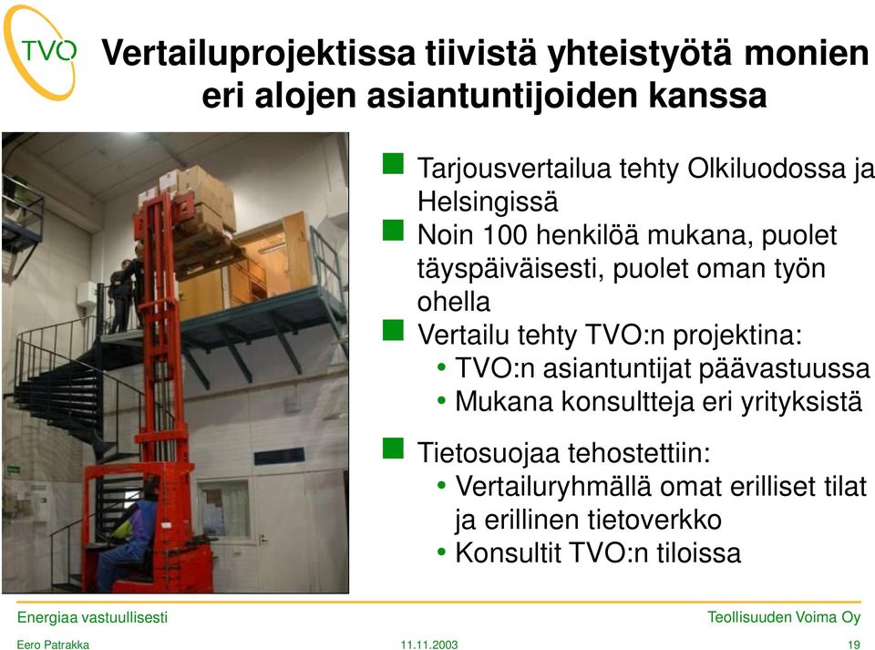 Vertailu tehty TVO:n projektina: TVO:n asiantuntijat päävastuussa Mukana konsultteja eri yrityksistä