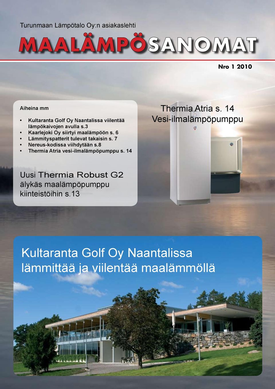 7 Nereus-kodissa viihdytään s.8 Thermia Atria vesi-ilmalämpöpumppu s. 14 Thermia Atria s.