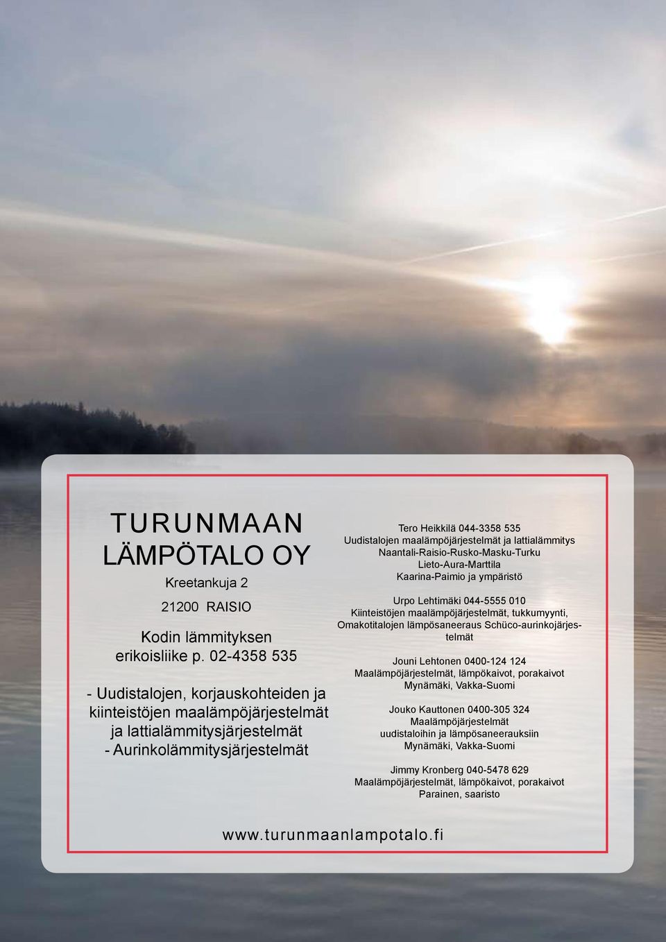 maalämpöjärjestelmät ja lattialämmitys Naantali-Raisio-Rusko-Masku-Turku Lieto-Aura-Marttila Kaarina-Paimio ja ympäristö Urpo Lehtimäki 044-5555 010 Kiinteistöjen maalämpöjärjestelmät, tukkumyynti,