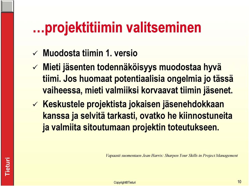 Keskustele projektista jokaisen jäsenehdokkaan kanssa ja selvitä tarkasti, ovatko he kiinnostuneita ja