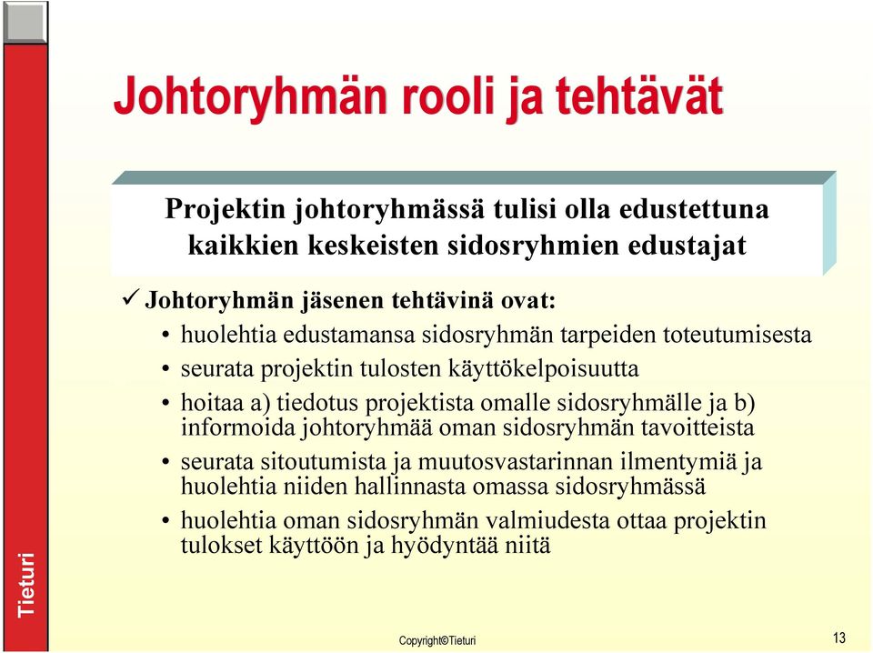 projektista omalle sidosryhmälle ja b) informoida johtoryhmää oman sidosryhmän tavoitteista seurata sitoutumista ja muutosvastarinnan