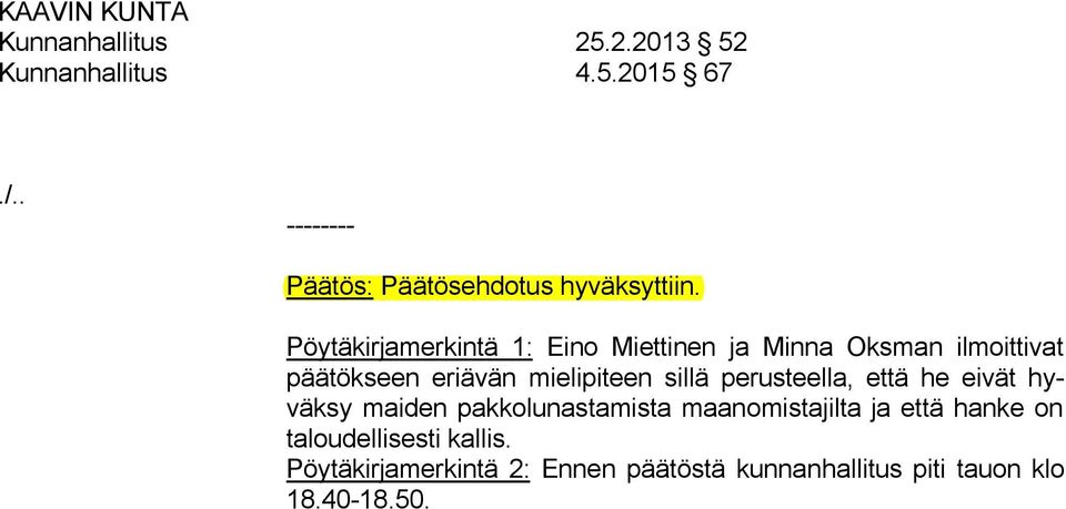 Pöytäkirjamerkintä 1: Eino Miettinen ja Minna Oksman ilmoittivat päätökseen eriävän mielipiteen