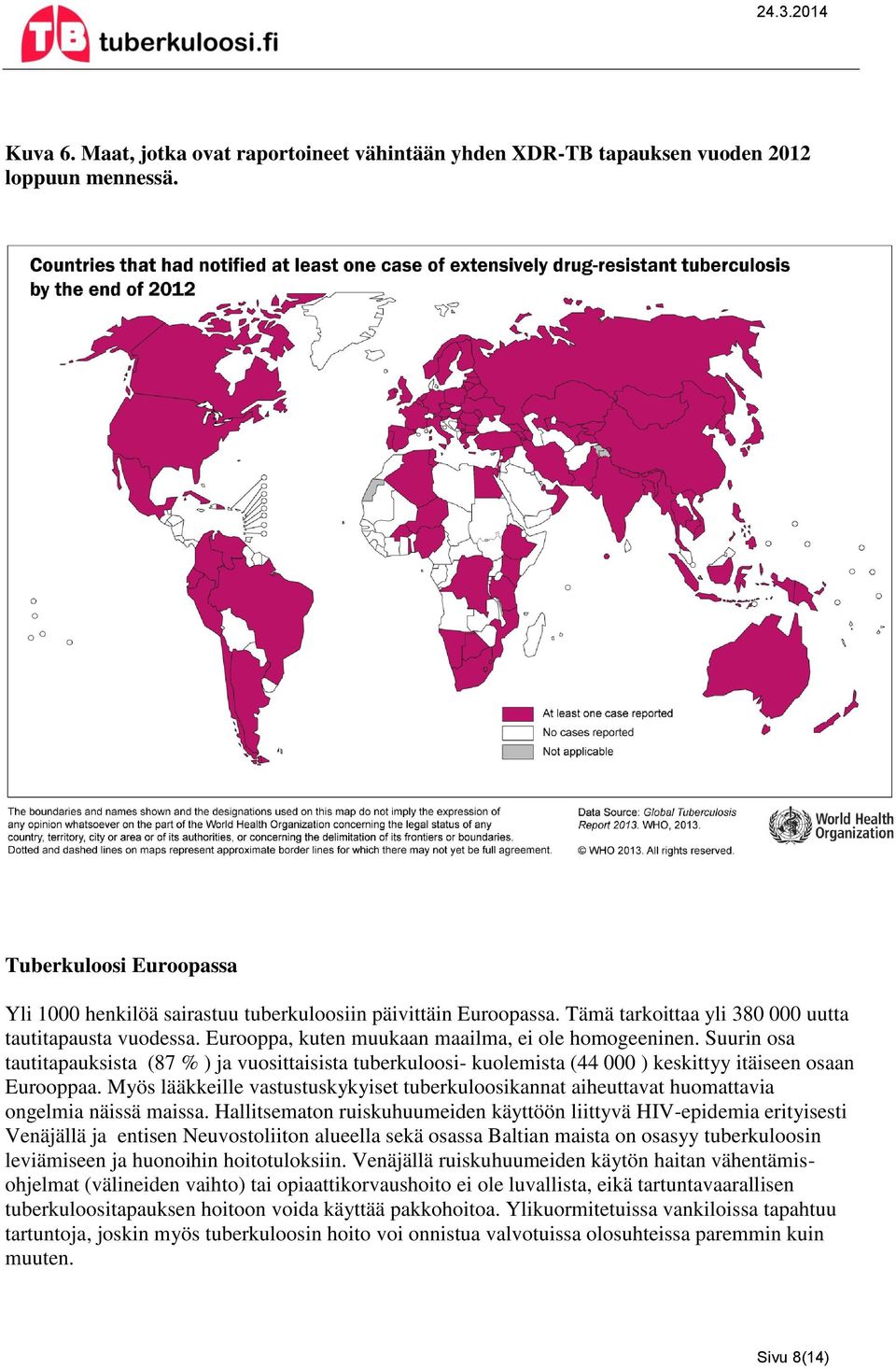 Suurin osa tautitapauksista (87 % ) ja vuosittaisista tuberkuloosi- kuolemista (44 000 ) keskittyy itäiseen osaan Eurooppaa.