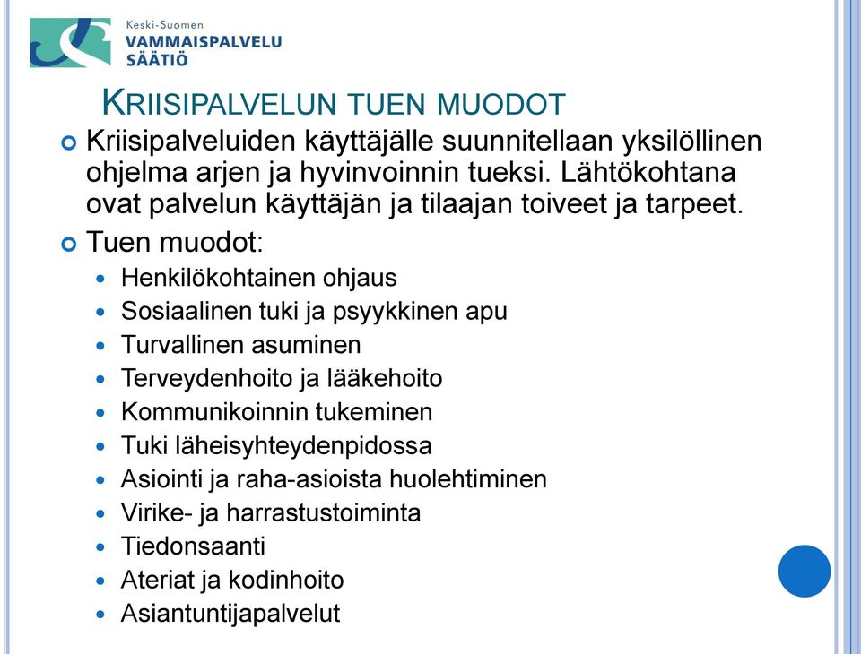 Tuen muodot: Henkilökohtainen ohjaus Sosiaalinen tuki ja psyykkinen apu Turvallinen asuminen Terveydenhoito ja lääkehoito