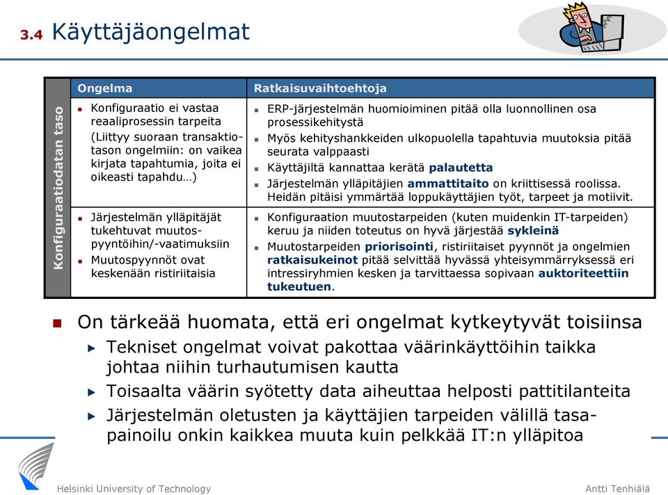 ERP-järjestelmän huomioiminen pitää olla luonnollinen osa prosessikehitystä Myös kehityshankkeiden ulkopuolella tapahtuvia muutoksia pitää seurata valppaasti Käyttäjiltä kannattaa kerätä palautetta