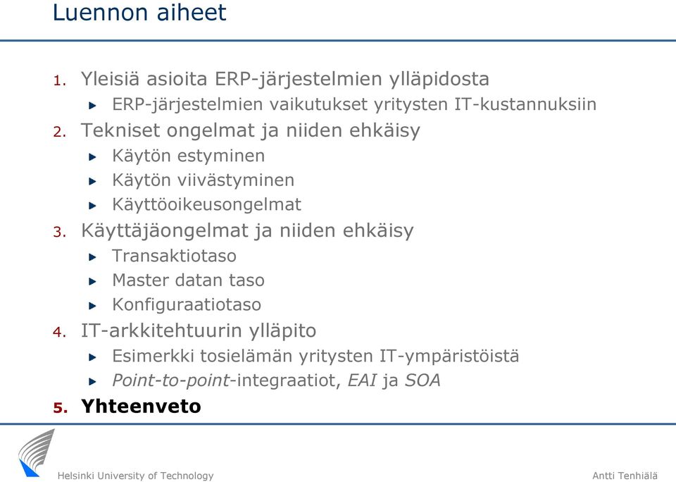 Tekniset ongelmat ja niiden ehkäisy Käytön estyminen Käytön viivästyminen Käyttöoikeusongelmat 3.