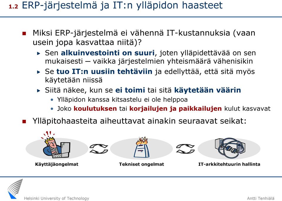 edellyttää, että sitä myös käytetään niissä Siitä näkee, kun se ei toimi tai sitä käytetään väärin Ylläpidon kanssa kitsastelu ei ole helppoa Joko