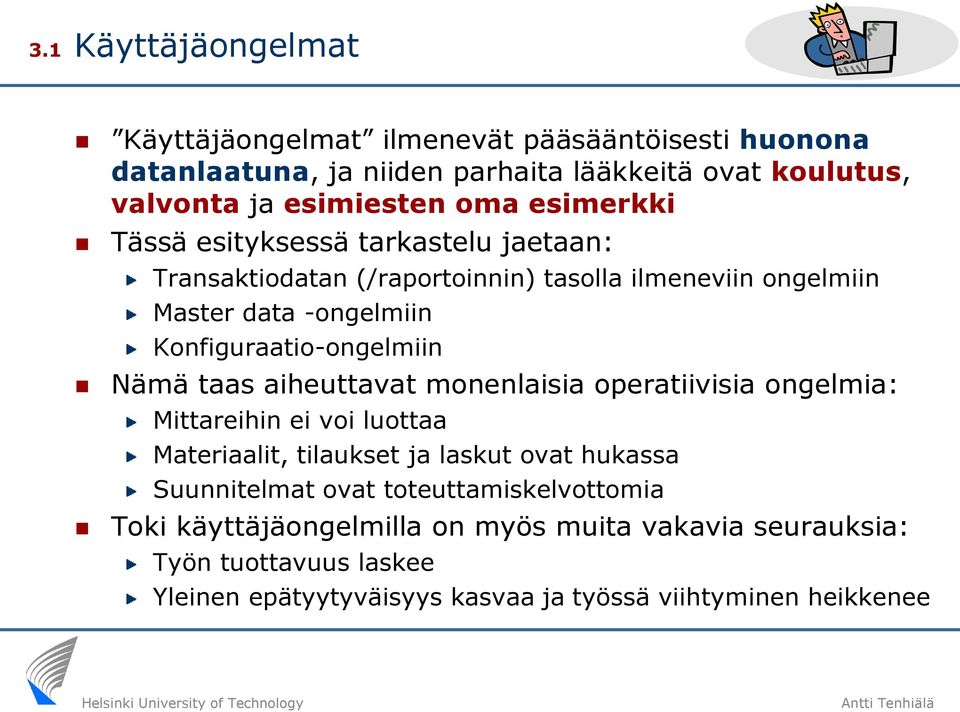 Nämä taas aiheuttavat monenlaisia operatiivisia ongelmia: Mittareihin ei voi luottaa Materiaalit, tilaukset ja laskut ovat hukassa Suunnitelmat ovat