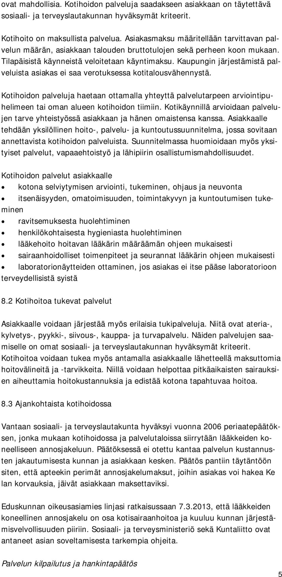 Kaupungin järjestämistä palveluista asiakas ei saa verotuksessa kotitalousvähennystä.