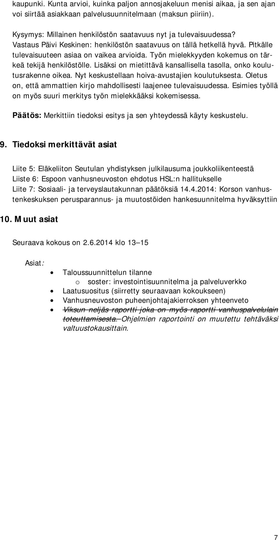 Työn mielekkyyden kokemus on tärkeä tekijä henkilöstölle. Lisäksi on mietittävä kansallisella tasolla, onko koulutusrakenne oikea. Nyt keskustellaan hoiva-avustajien koulutuksesta.