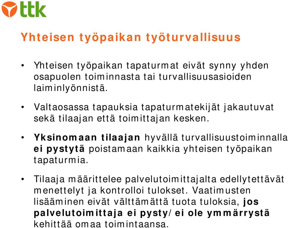 Yksinomaan tilaajan hyvällä turvallisuustoiminnalla ei pystytä poistamaan kaikkia yhteisen työpaikan tapaturmia.