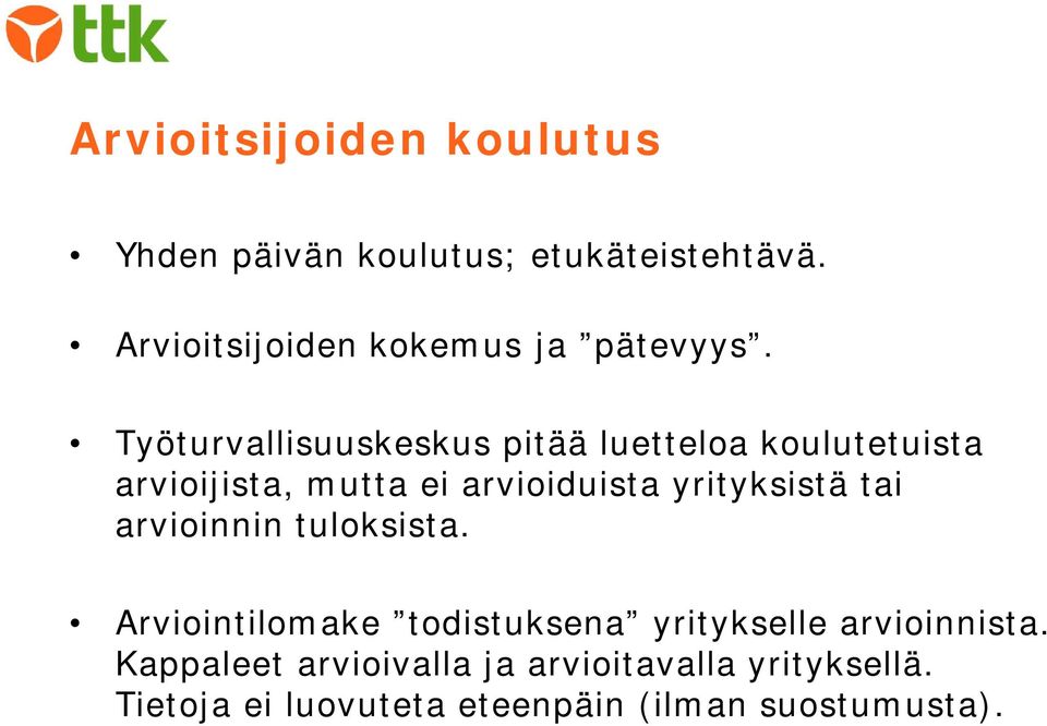 Työturvallisuuskeskus pitää luetteloa koulutetuista arvioijista, mutta ei arvioiduista