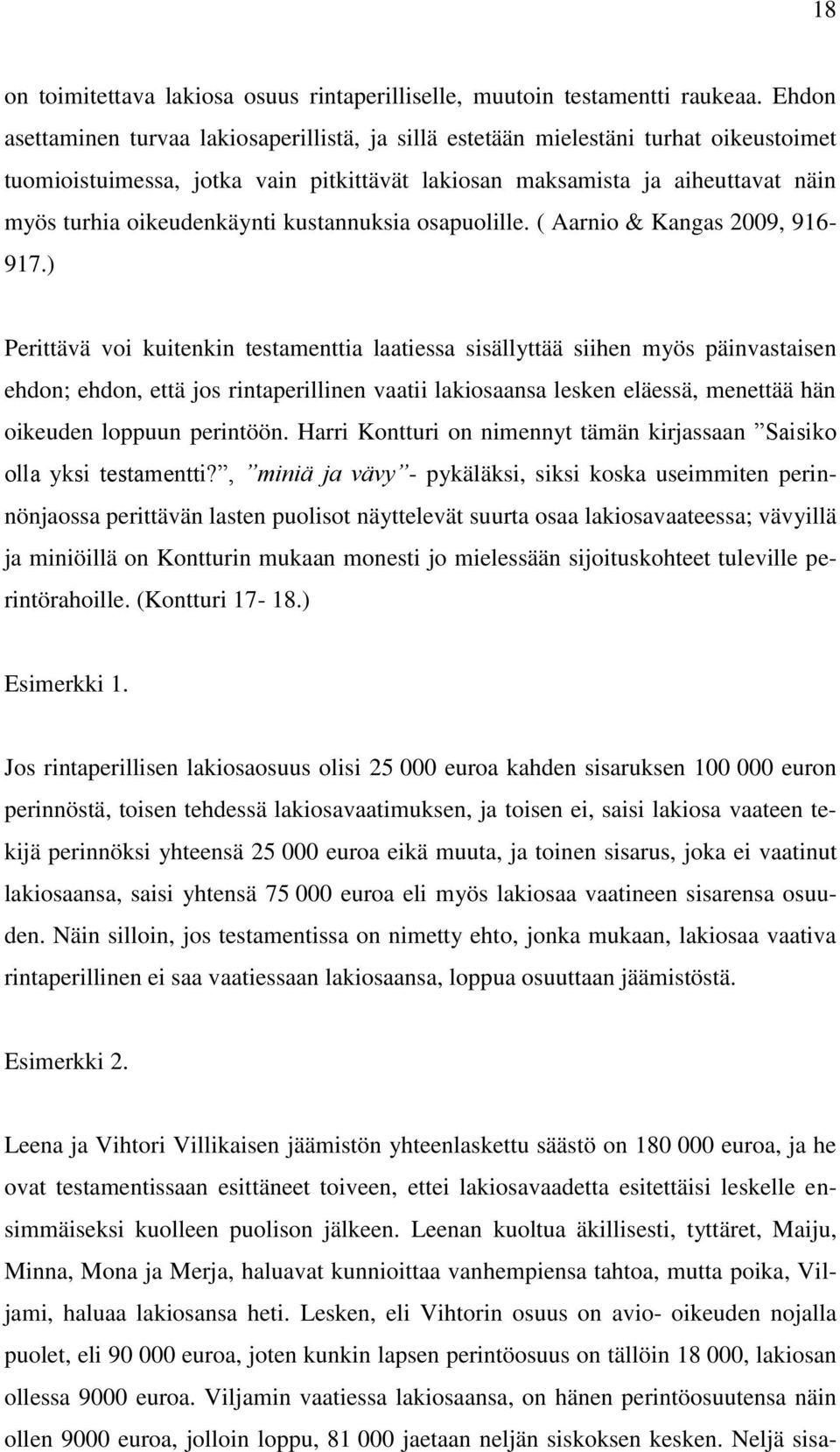 oikeudenkäynti kustannuksia osapuolille. ( Aarnio & Kangas 2009, 916-917.