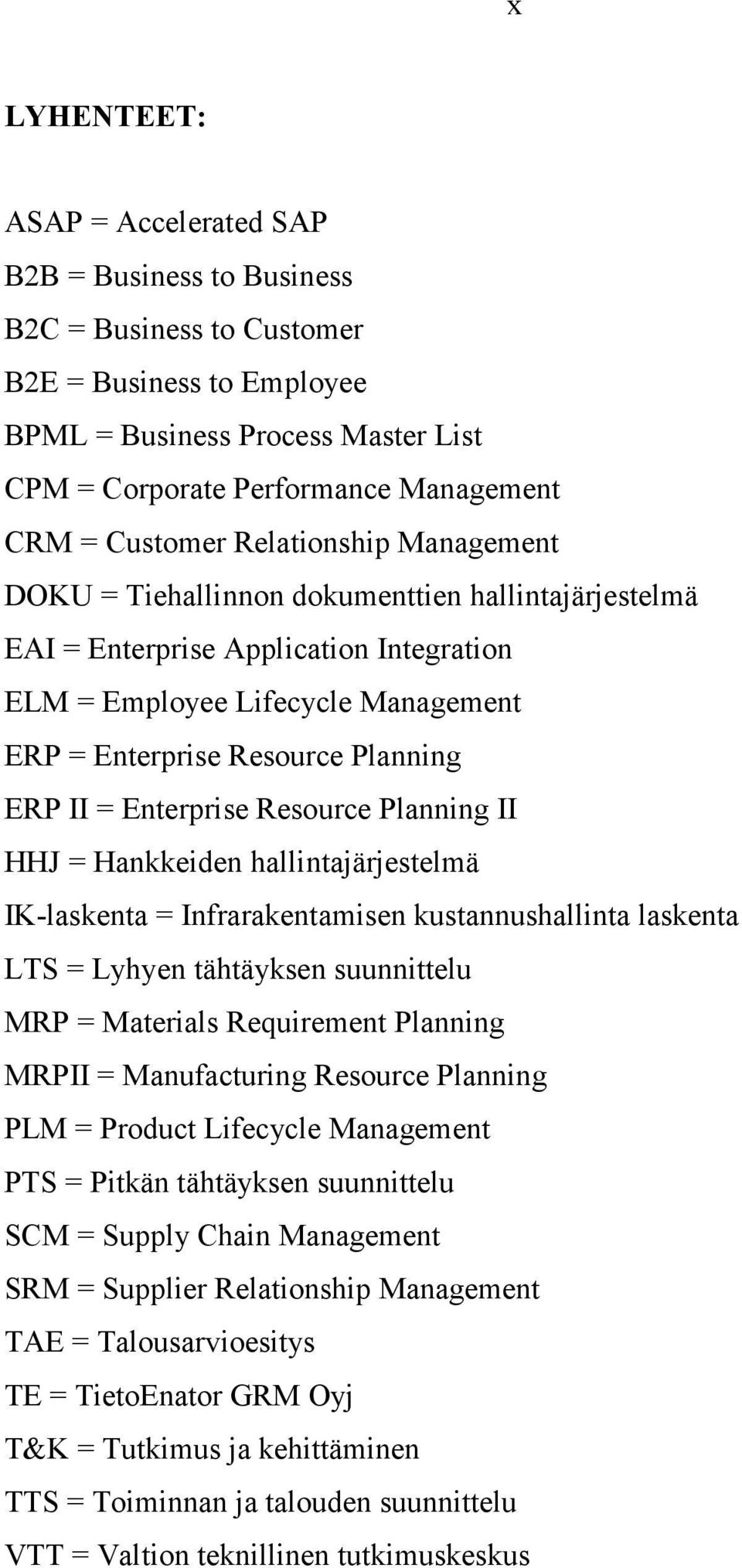 ERP II = Enterprise Resource Planning II HHJ = Hankkeiden hallintajärjestelmä IK-laskenta = Infrarakentamisen kustannushallinta laskenta LTS = Lyhyen tähtäyksen suunnittelu MRP = Materials