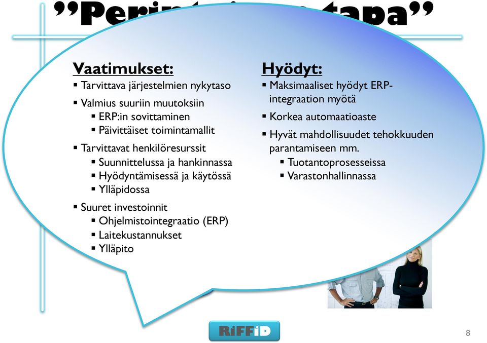 Tarvittavat henkilöresurssit Suunnittelussa ja hankinnassa Hyödyntämisessä ja käytössä Ylläpidossa Suuret investoinnit